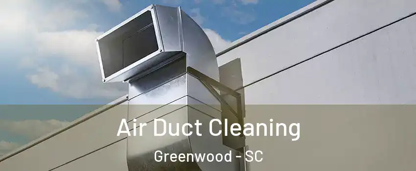  Air Duct Cleaning Greenwood - SC