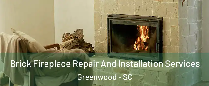  Brick Fireplace Repair And Installation Services Greenwood - SC