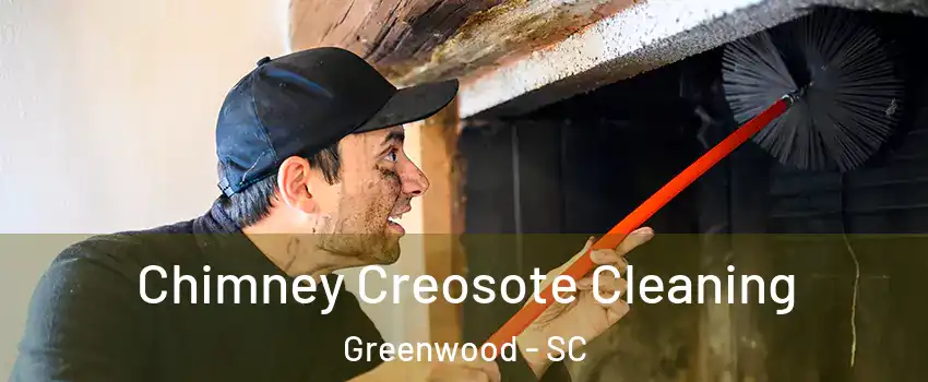  Chimney Creosote Cleaning Greenwood - SC