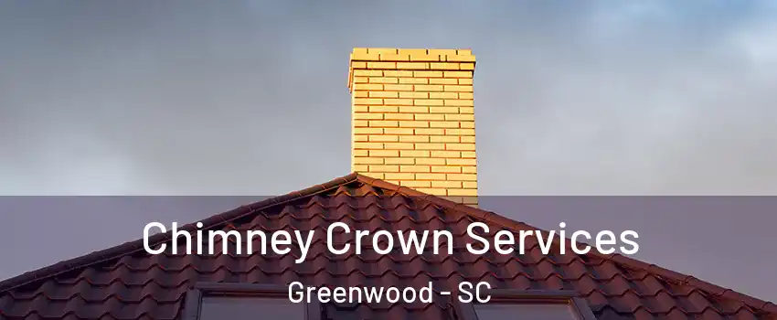 Chimney Crown Services Greenwood - SC