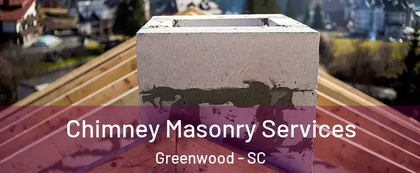  Chimney Masonry Services Greenwood - SC