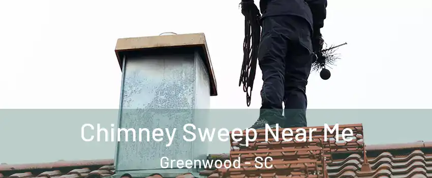  Chimney Sweep Near Me Greenwood - SC