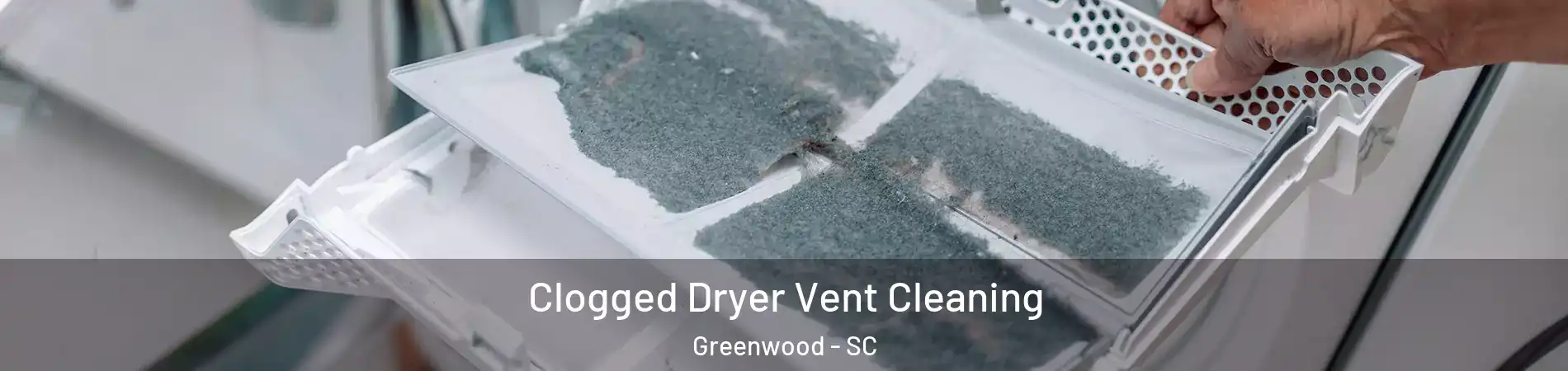  Clogged Dryer Vent Cleaning Greenwood - SC
