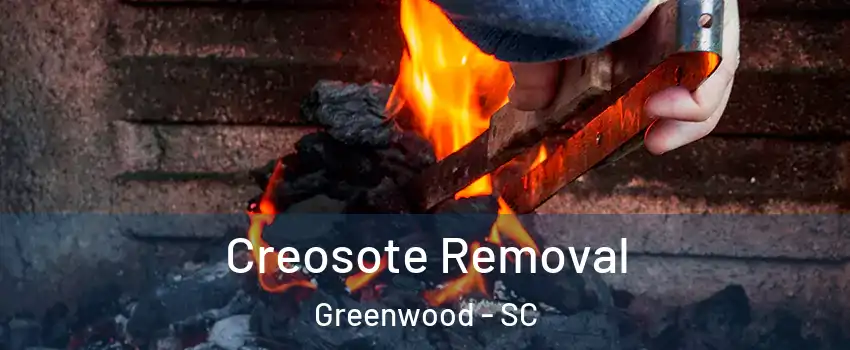  Creosote Removal Greenwood - SC