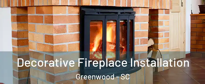  Decorative Fireplace Installation Greenwood - SC