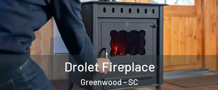  Drolet Fireplace Greenwood - SC
