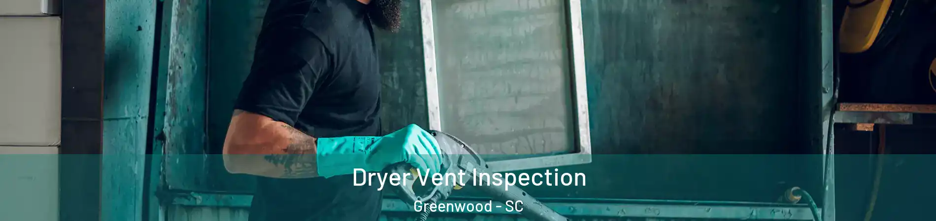  Dryer Vent Inspection Greenwood - SC