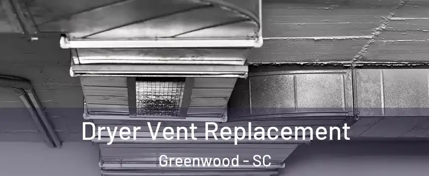  Dryer Vent Replacement Greenwood - SC