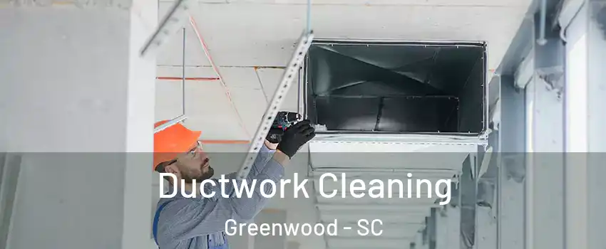  Ductwork Cleaning Greenwood - SC
