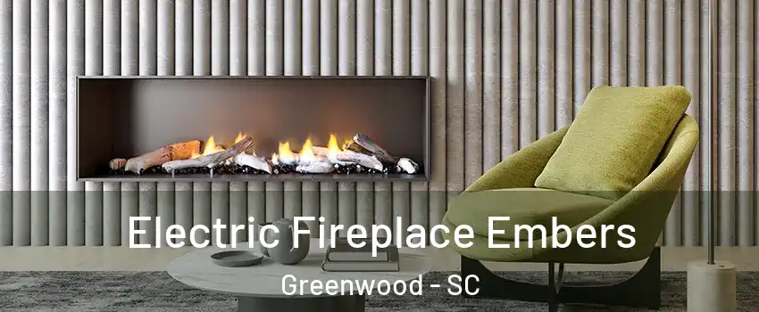  Electric Fireplace Embers Greenwood - SC