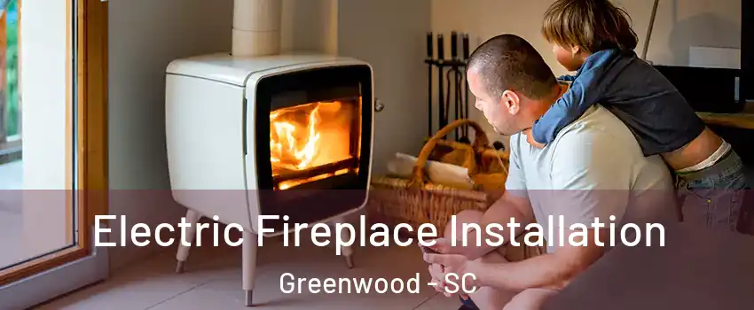  Electric Fireplace Installation Greenwood - SC
