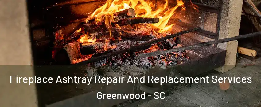  Fireplace Ashtray Repair And Replacement Services Greenwood - SC