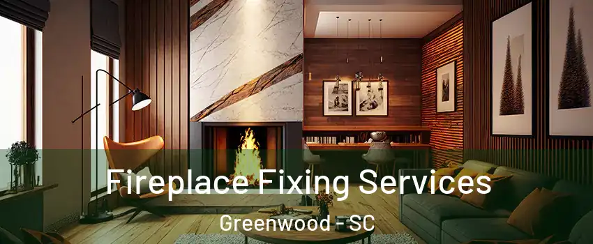  Fireplace Fixing Services Greenwood - SC