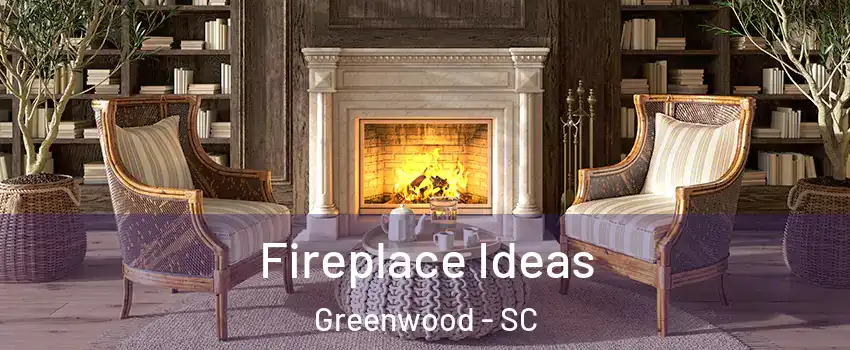  Fireplace Ideas Greenwood - SC