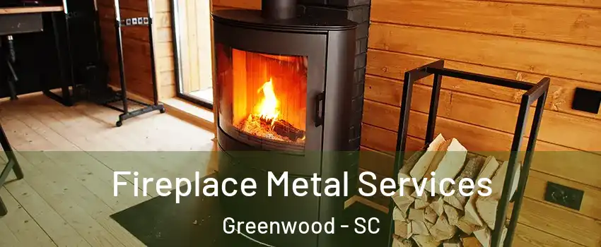 Fireplace Metal Services Greenwood - SC