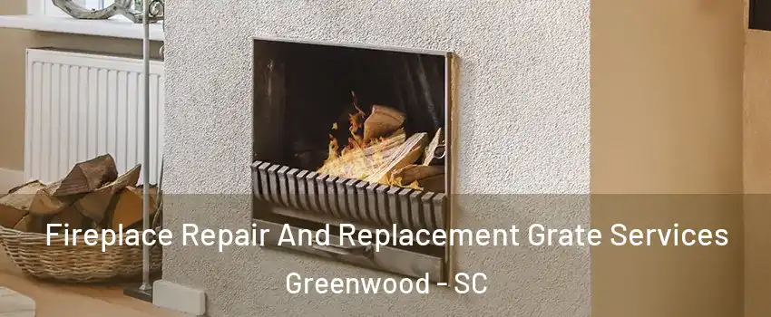 Fireplace Repair And Replacement Grate Services Greenwood - SC
