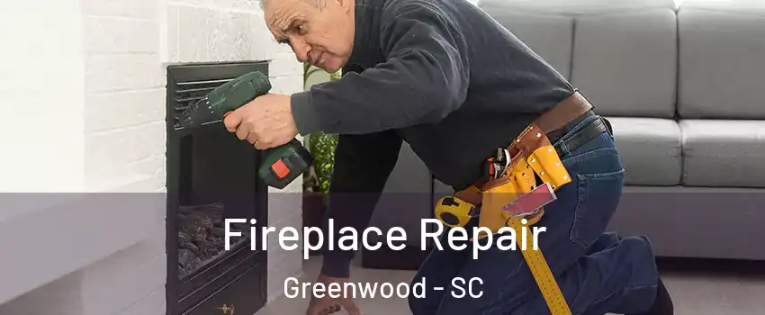  Fireplace Repair Greenwood - SC