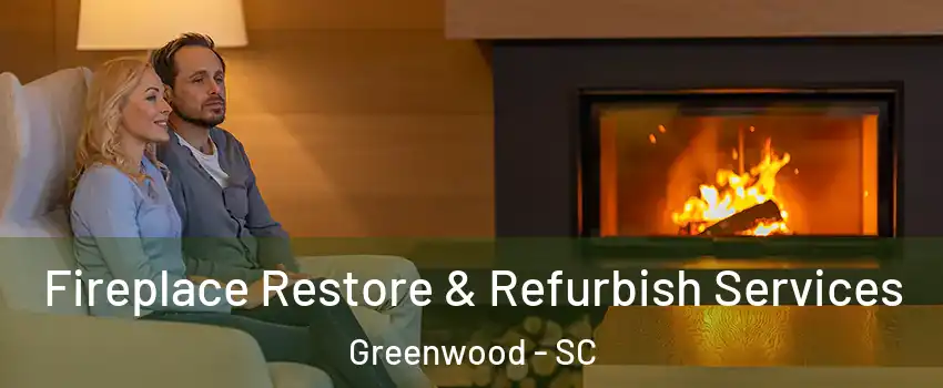  Fireplace Restore & Refurbish Services Greenwood - SC