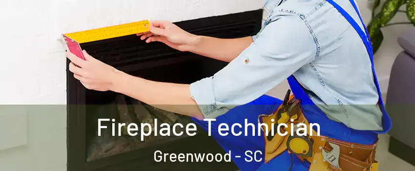  Fireplace Technician Greenwood - SC