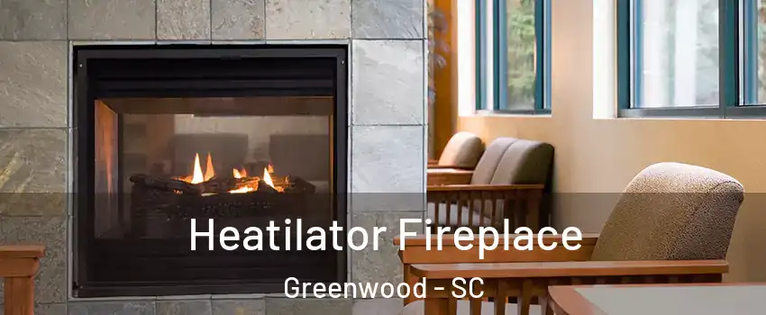  Heatilator Fireplace Greenwood - SC