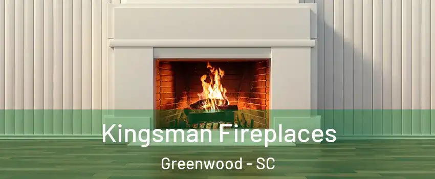  Kingsman Fireplaces Greenwood - SC