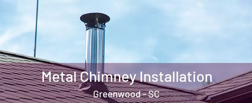  Metal Chimney Installation Greenwood - SC