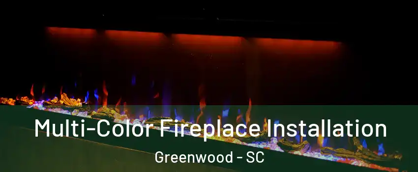  Multi-Color Fireplace Installation Greenwood - SC