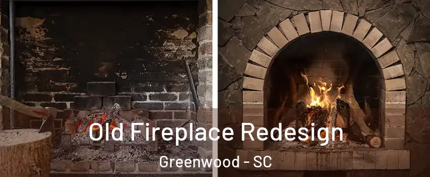  Old Fireplace Redesign Greenwood - SC