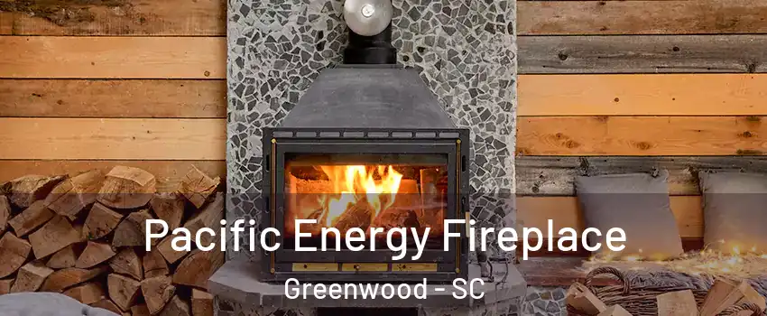  Pacific Energy Fireplace Greenwood - SC