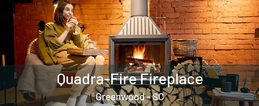  Quadra-Fire Fireplace Greenwood - SC