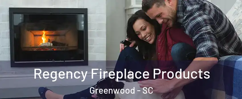 Regency Fireplace Products Greenwood - SC