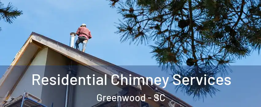  Residential Chimney Services Greenwood - SC