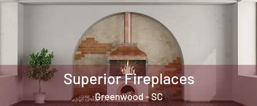  Superior Fireplaces Greenwood - SC