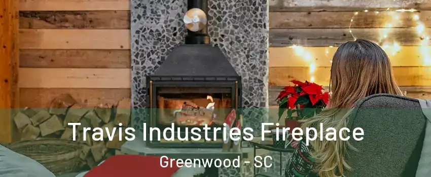  Travis Industries Fireplace Greenwood - SC