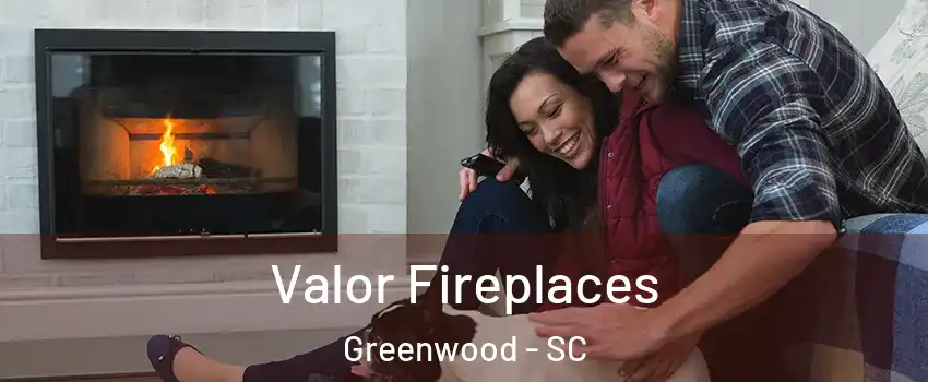  Valor Fireplaces Greenwood - SC
