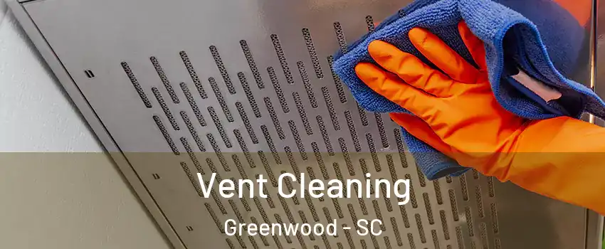  Vent Cleaning Greenwood - SC
