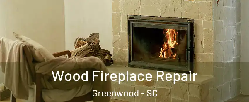 Wood Fireplace Repair Greenwood - SC