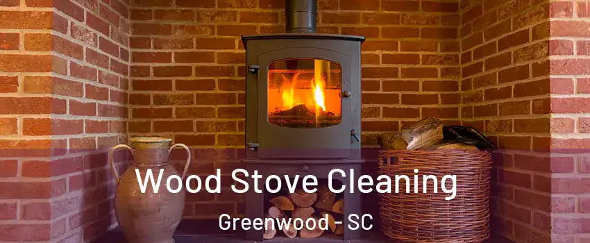  Wood Stove Cleaning Greenwood - SC